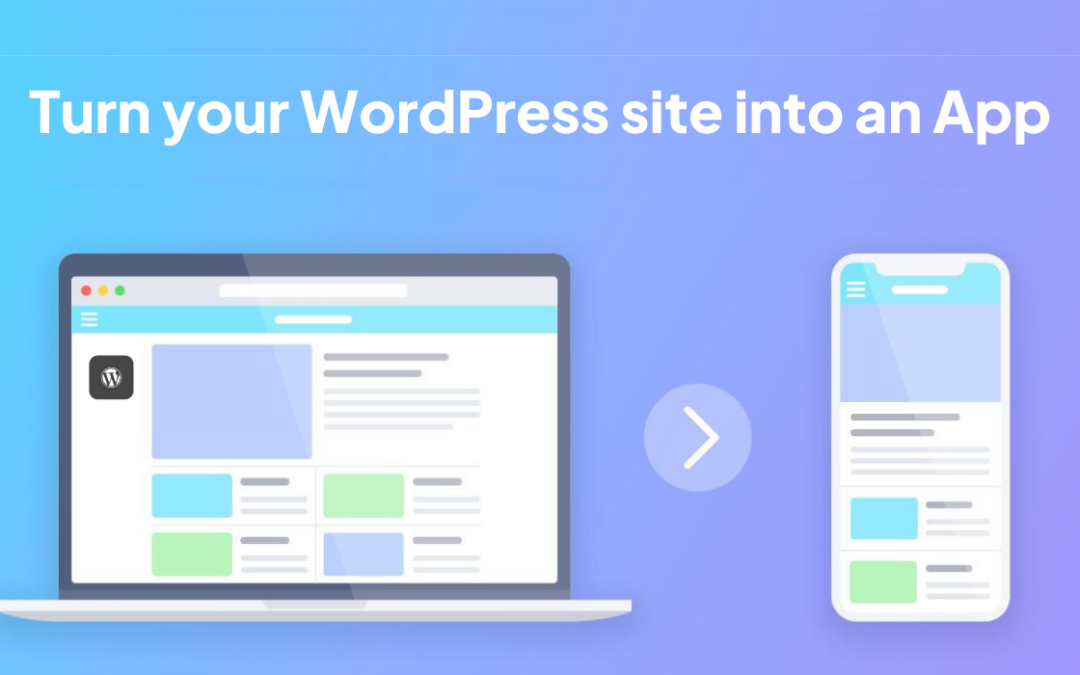 How to Turn Your WordPress Website into an App: A Complete Guide