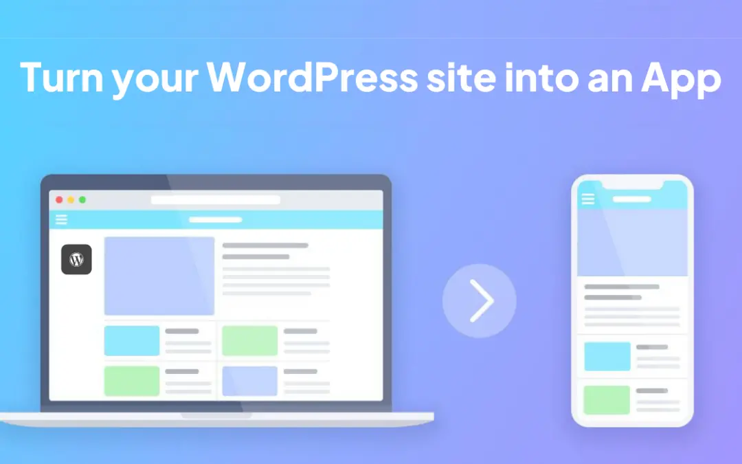 How to Turn Your WordPress Website into an App: A Complete Guide