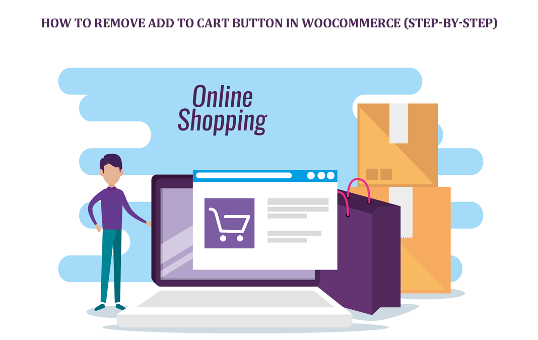 How to Remove the Add to Cart Button in WooCommerce (Step-by-Step)