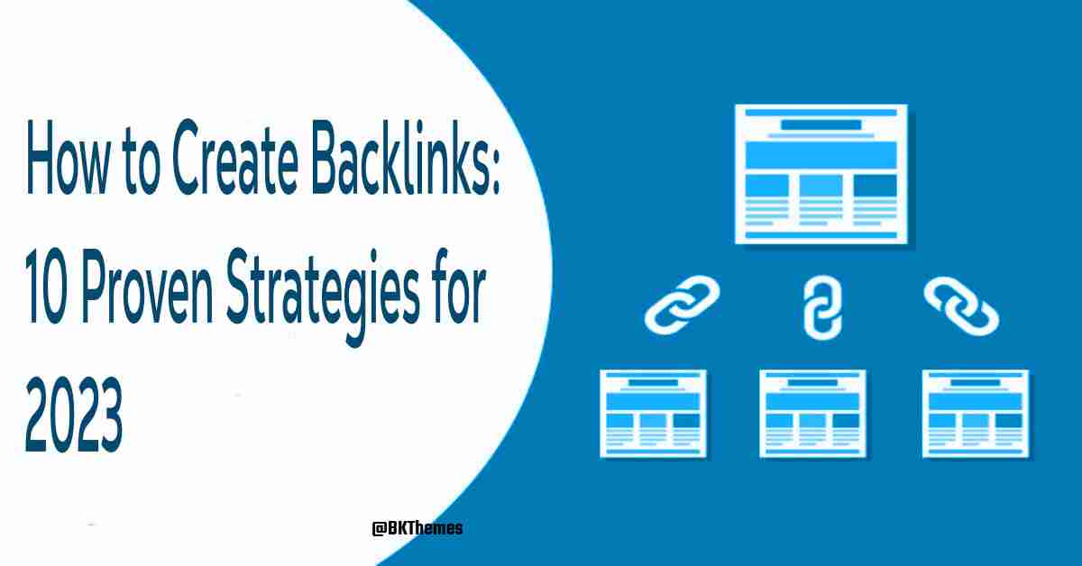 How to Create Backlinks: 10 Proven Strategies for 2023