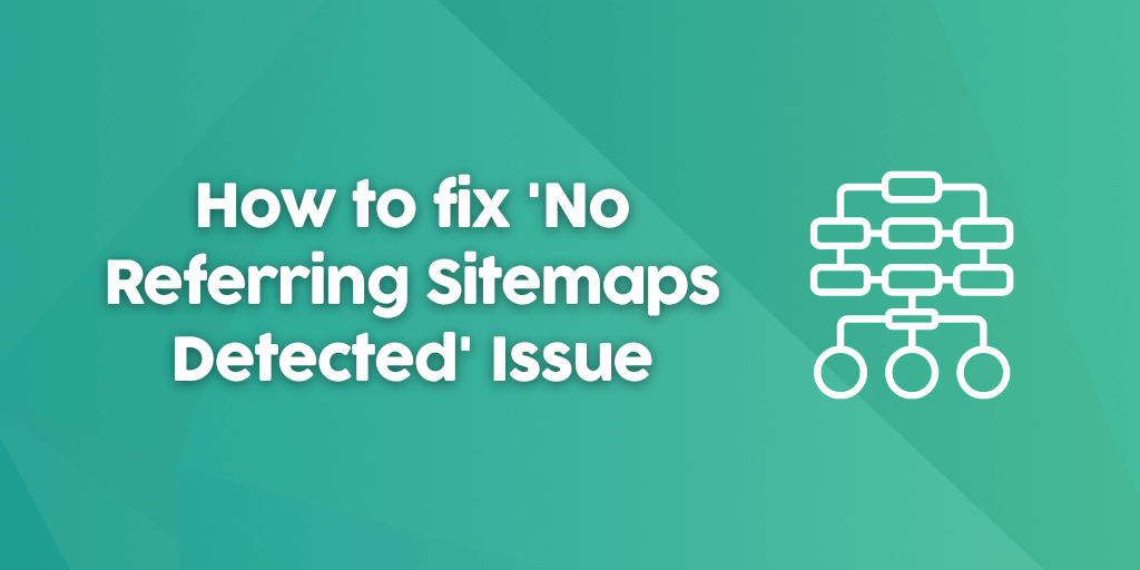 No Referring Sitemaps Detected: The Amazing Way to Fix It