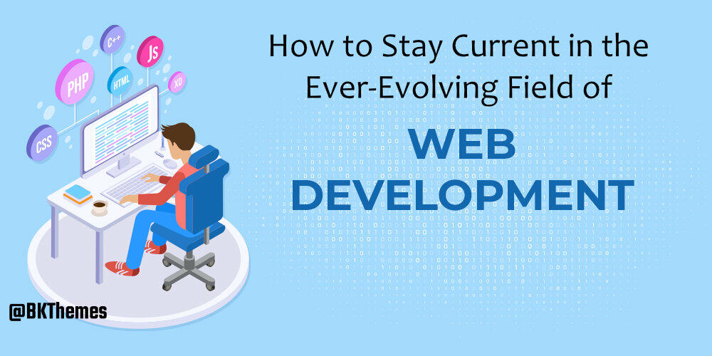 How to Stay Current in the Ever-Evolving Field of Web Development